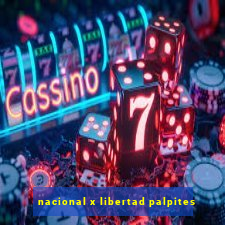 nacional x libertad palpites